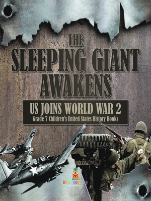 cover image of The Sleeping Giant Awakens--US Joins World War 2--Grade 7 Children's United States History Books